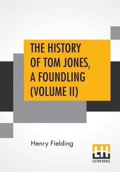 The History Of Tom Jones A Foundling (Volume II)