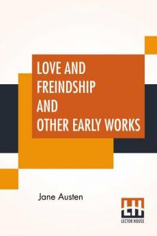 Love And Freindship And Other Early Works