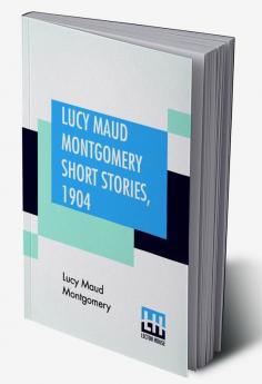 Lucy Maud Montgomery Short Stories 1904