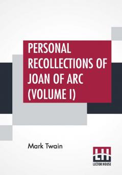 Personal Recollections Of Joan Of Arc (Volume I)