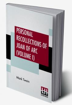 Personal Recollections Of Joan Of Arc (Volume I)