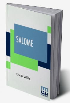 Salomé: A Tragedy In One Act: Oscar Wilde Presents A Captivating Theatrical Piece By Oscar Wilde