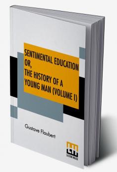 Sentimental Education Or The History Of A Young Man (Volume I)