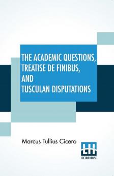 The Academic Questions Treatise De Finibus And Tusculan Disputations