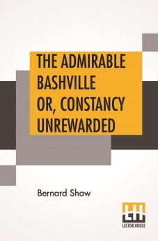 The Admirable Bashville Or Constancy Unrewarded