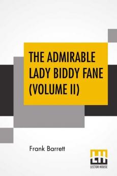 The Admirable Lady Biddy Fane (Volume II)