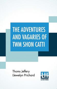 The Adventures And Vagaries Of Twm Shon Catti