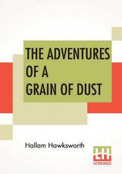 The Adventures Of A Grain Of Dust