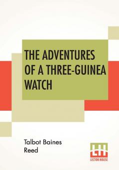 The Adventures Of A Three-Guinea Watch