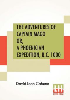 The Adventures Of Captain Mago Or A Phoenician Expedition B.C. 1000