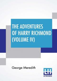 The Adventures Of Harry Richmond (Volume IV)