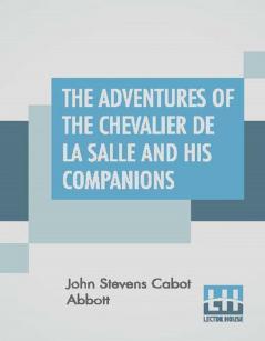 The Adventures Of The Chevalier De La Salle And His Companions