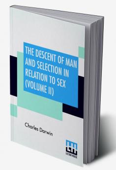 The Descent Of Man And Selection In Relation To Sex (Volume II)