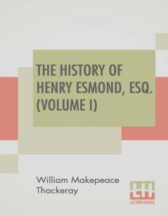 The History Of Henry Esmond Esq. (Volume I)