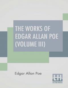 The Works Of Edgar Allan Poe (Volume III)