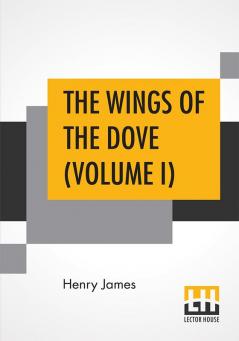 The Wings Of The Dove (Volume I)