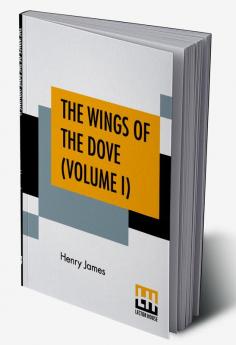 The Wings Of The Dove (Volume I)