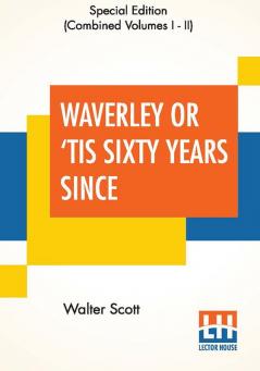 Waverley Or 'Tis Sixty Years Since (Complete)