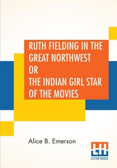 Ruth Fielding In The Great Northwest