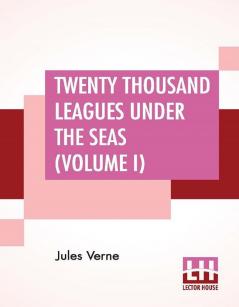 Twenty Thousand Leagues Under The Seas (Volume I)