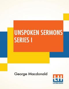 Unspoken Sermons Series I