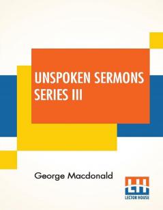 Unspoken Sermons Series III