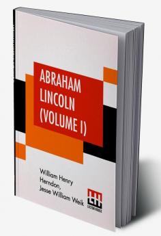 Abraham Lincoln (Volume I)