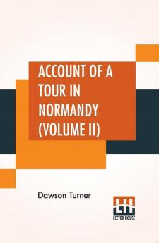 Account Of A Tour In Normandy (Volume II)