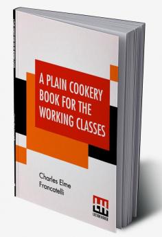 A Plain Cookery Book For The Working Classes