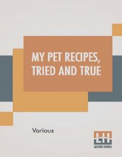 My Pet Recipes Tried And True