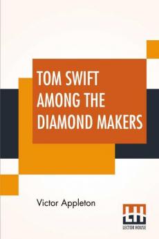 Tom Swift Among The Diamond Makers