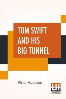 Tom Swift And His Big Tunnel