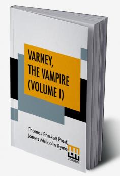 Varney The Vampire (Volume I); Or The Feast Of Blood. A Romance.