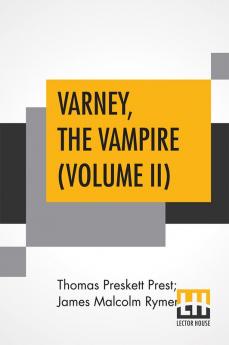 Varney The Vampire (Volume II); Or The Feast Of Blood. A Romance.