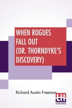 When Rogues Fall Out (Dr. Thorndyke's Discovery)