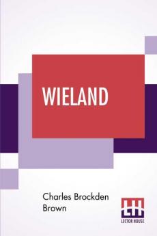 Wieland; Or The Transformation An American Tale