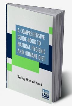 A Comprehensive Guide-Book To Natural Hygienic And Humane Diet