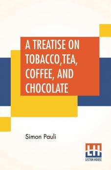 A Treatise On Tobacco Tea Coffee And Chocolate