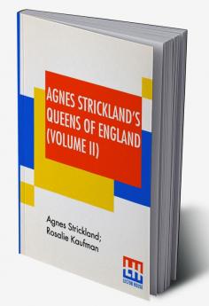 Agnes Strickland's Queens Of England (Volume II)