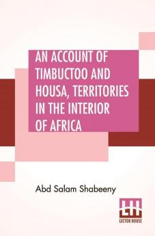 An Account Of Timbuctoo And Housa Territories In The Interior Of Africa