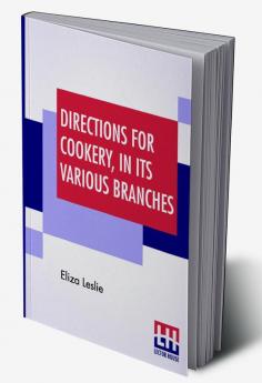 Directions For Cookery In Its Various Branches