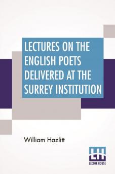 Lectures On The English Poets Delivered At The Surrey Institution