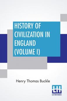 History Of Civilization In England (Volume I)