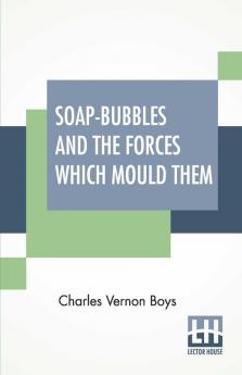 Soap-Bubbles And The Forces Which Mould Them