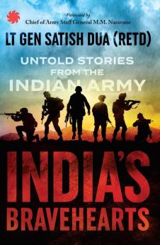 India s Bravehearts: Untold Stories from the Indian Army