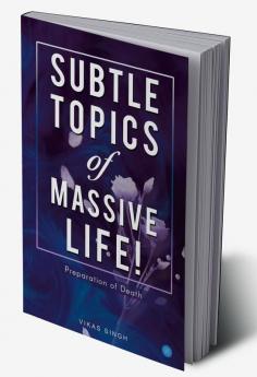 Subtle topics of Massive Life