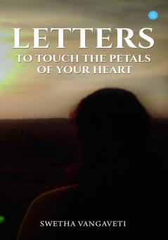 LETTERS to touch the petals of your heart