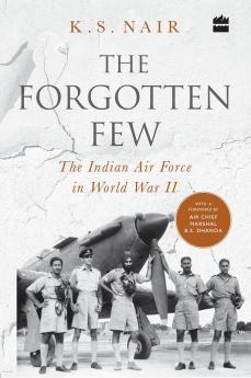 The Forgotten Few; The Indian Air Force in World War II