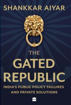 The Gated Republic: India's Public Policy Failures and Private Solutions