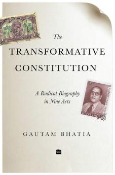 The Transformative Constitution: A Radical Biography in Nine Acts